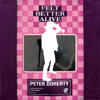 Peter Doherty -  Felt Better Alive